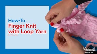 Finger Knitting with Loop Yarn  Michaels [upl. by Elocyn]