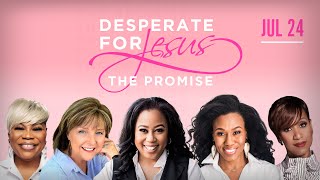 The Promise  Desperate for Jesus Womens Conference  Priscilla Shirer Chrystal Evans Hurst  MORE [upl. by Vaughan]