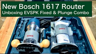 New Bosch 1617 Router  Unboxing EVSPK Fixed amp Plunge Combo [upl. by Saied]