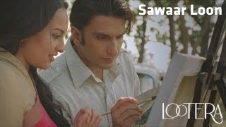 Sawaar Loon  Lootera  Ranveer Singh  Sonakshi Sinha  Monali Thakur  Lyrics  Bollywood Songs [upl. by Egag]