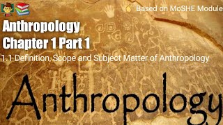 Anthropology Chapter 1  Part 1  Definition Scope and Subject Matter of Anthropology [upl. by Zeta]