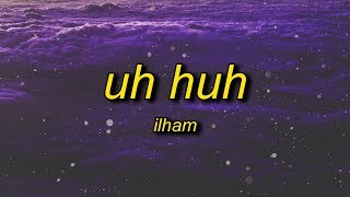 ilham  uh huh Lyrics  oh no is that your ho [upl. by Christan58]