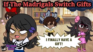 Encanto  If The Madrigals Switch Gifts  Gacha [upl. by Llemert]