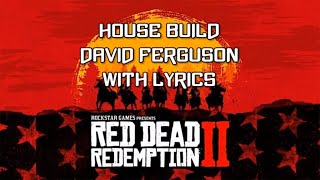 Red Dead Redemption 2 Soundtrack  House Build WITH LYRICS David Ferguson [upl. by Illek990]