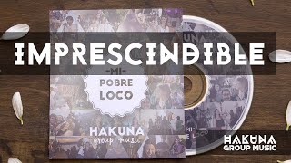 Imprescindible  Mi Pobre Loco  Hakuna Group Music [upl. by Hallock]