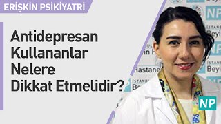 Antidepresan Kullananlar Nelere Dikkat Etmelidir [upl. by Ecinahc]