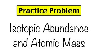 Practice Problem Isotopic Abundance and Atomic Mass [upl. by Ivgnout]