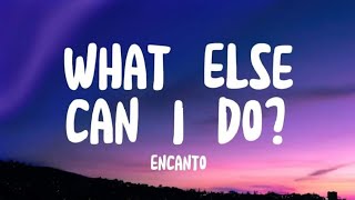 What else can I do Lyrics  Encanto [upl. by Peterson]