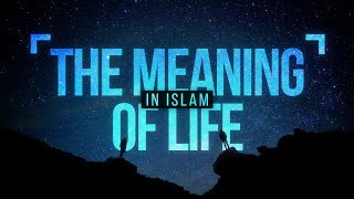 The Meaning of Life in Islam [upl. by Irbua]