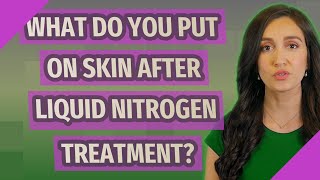 What do you put on skin after liquid nitrogen treatment [upl. by Publias]