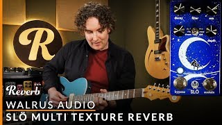 Walrus Audio SLÖ MultiTexture Reverb  Reverb Tone Report [upl. by Tamas]