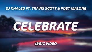 DJ Khaled  Celebrate Lyrics ft Travis Scott Post Malone [upl. by Ayerdna]