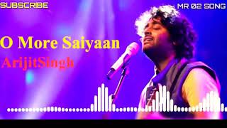 O More Saiyaan Full Song Arijit Singh Love Song Heart Touching Song [upl. by Lucien]