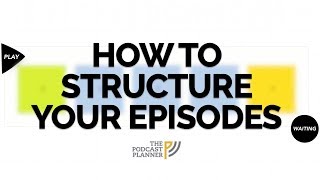 How To Add Structure To Your Podcast And Hook Your Audience [upl. by Asenej]