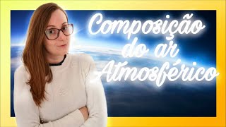 COMPOSIÇÃO DO AR ATMOSFÉRICO  7º Ano  Ciências [upl. by Kato]