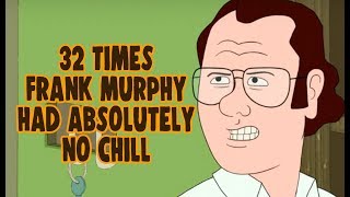 32 Times Frank Murphy Had Absolutely No Chill [upl. by Leile744]