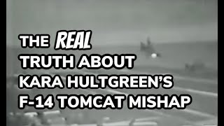 The REAL Truth About Kara Hultgreens F14 Tomcat Mishap [upl. by Ayikin633]