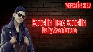 Botella Tras Botella  Versión SKA  Baby Aventurero ft Said Cuevas Video Oficial [upl. by Tuck]