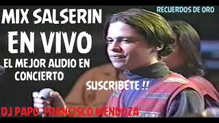 MIX SALSERIN quotEL MEJOR AUDIO EN CONCIERTOquot DJ PAPO FRANCISCO MENDOZA [upl. by Erna]